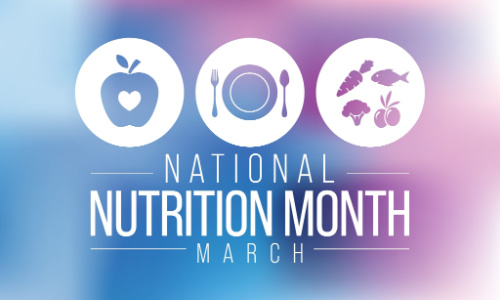 Picture of a graphic that has three circle icons of an apple with a heart in the center of it, a plate with a fork and spoon, and veggies and fish. Graphic says:

NATIONAL 
NUTRITION MONTH 
MARCH